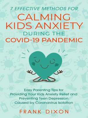 cover image of 7 Effective Methods for Calming Kids Anxiety During the Covid-19 Pandemic